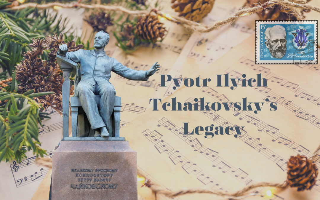 Pyotr Ilyich Tchaikovsky’s Legacy