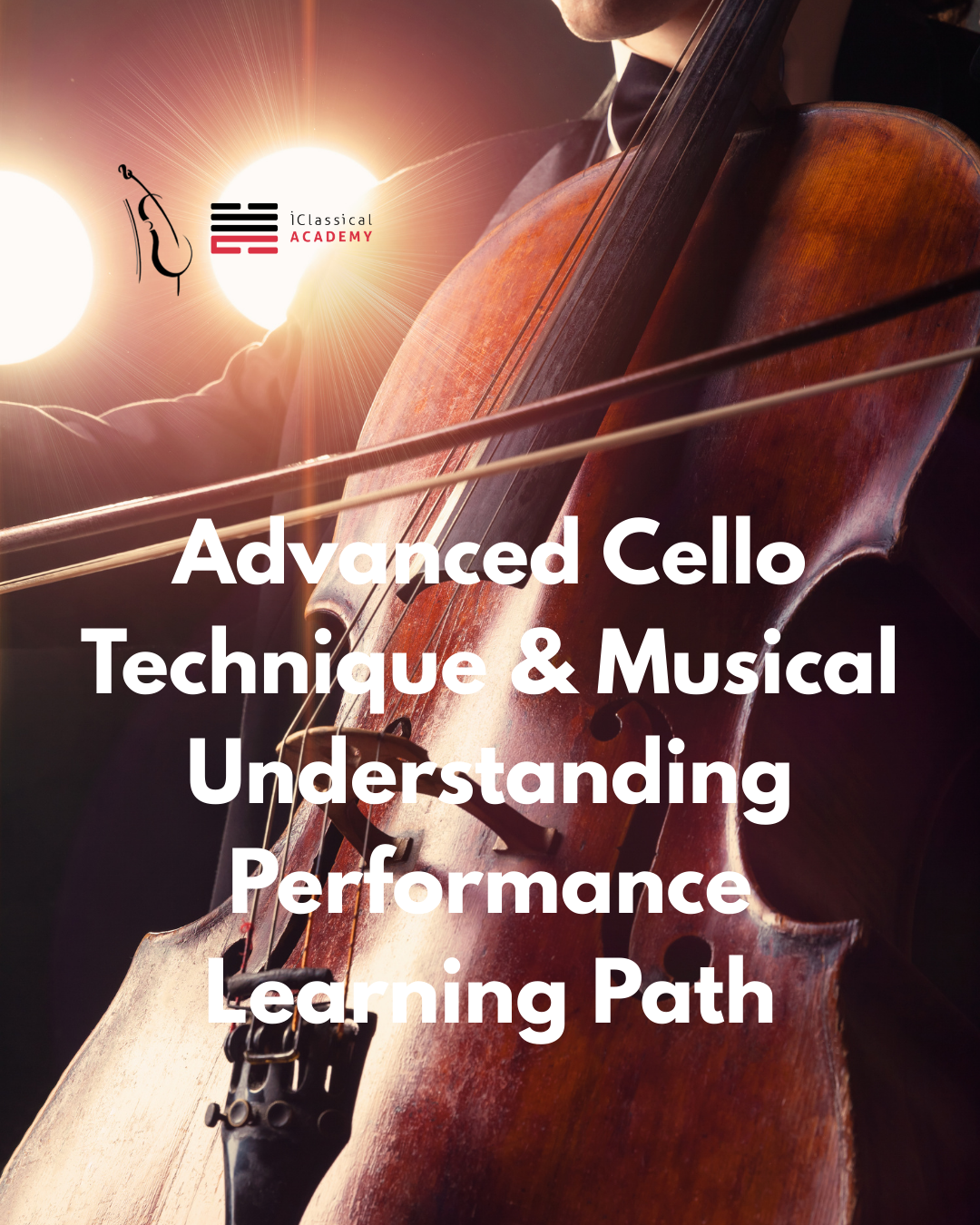 Cello AdvancedTechnique & Musical Performance iClassical Cello Advanced Performance Course iClassical