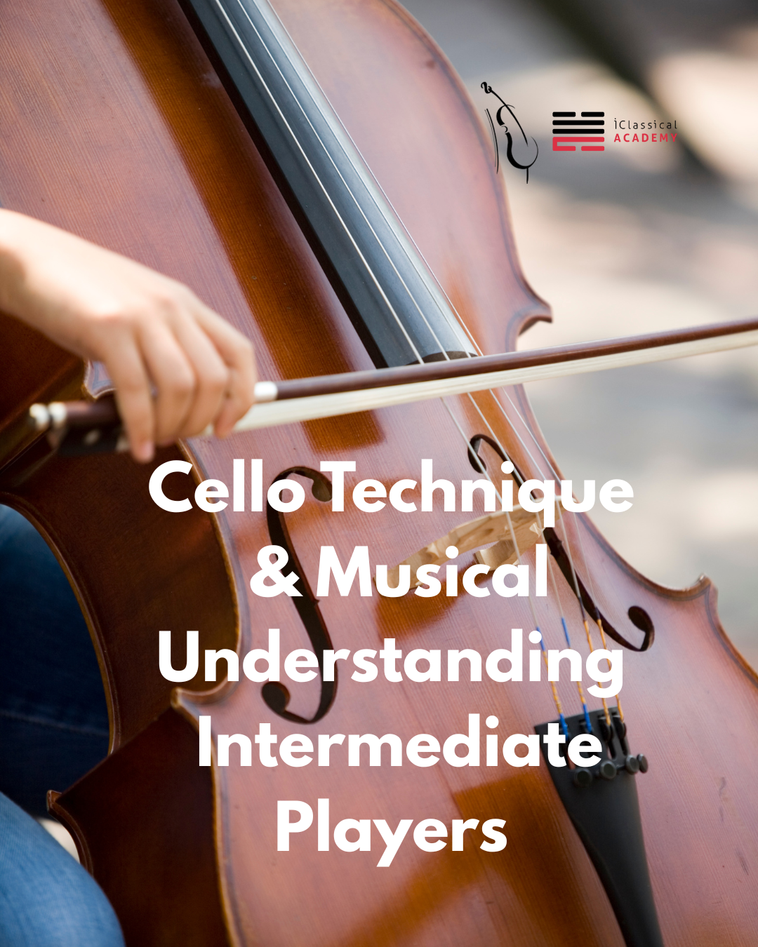 Cello Technique & Musical Understanding I Intermediate Learning Path Cello Technique & Musical Understanding Intermediate Cello iClassical